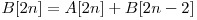  B[2n] = A[2n] + B[2n - 2] 