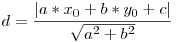 d = \displaystyle\frac{|a*x_{0} + b*y_{0} + c|}{\sqrt{a^2 + b^2}} 