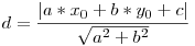  d = \displaystyle\frac{|a*x_{0} + b*y_{0} + c|}{\sqrt{a^2 + b^2}} 