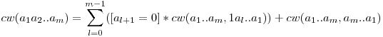  cw(a_1a_2..a_m) = \displaystyle \sum_{l=0}^{m-1} ([a_{l+1} = 0] * cw(a_1..a_m,1a_l..a_1)) + cw(a_1..a_m,a_m..a_1) 
