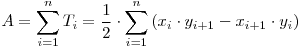 \begin{math}
A = \displaystyle\sum_{i=1}^n T_i = \frac{1}{2}\cdot\displaystyle\sum_{i=1}^n \left(x_i\cdot y_{i+1}-x_{i+1}\cdot y_i\right)}
\end{math}