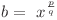  b =\ x^{\frac{p}{q}} 