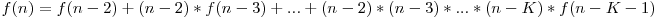 f(n)=f(n-2)+(n-2)*f(n-3)+...+(n-2)*(n-3)*...*(n-K)*f(n-K-1)