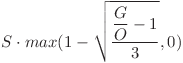 S \cdot max(1 - \sqrt{\dfrac{\dfrac{G}{O} - 1}{3}} , 0) S \cdot max(1 - \sqrt{\dfrac{\dfrac{G}{O} - 1}{3}} , 0)