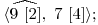  \langle \widehat{9\ [2]},\ 7\ [4] \rangle; 