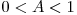 0 < A < 1