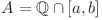 A = \mathbb{Q} \cap [a, b]