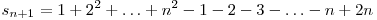  s_{n+1} = 1 + 2^2 + \ldots + n^2 - 1 - 2 - 3 - \ldots - n + 2n 