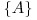  \{A\} 