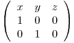  \left( \begin{array}{ccc}
x & y & z \
1 & 0 & 0 \
0 & 1 & 0 \end{array} \right)