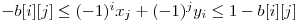  -b[i][j] \le (-1)^i x_{j} + (-1)^j y_{i} \le 1 - b[i][j] 