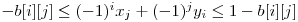  -b[i][j] \le (-1)^i x_{j} + (-1)^j y_{i} \le 1 - b[i][j] 