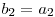 b_{2} = a_{2}