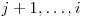  j + 1, \ldots, i 