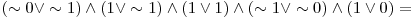  (\sim 0 \vee \sim 1) \wedge (1 \vee \sim 1) \wedge (1 \vee 1) \wedge (\sim 1 \vee \sim 0) \wedge (1 \vee 0) = 