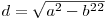  d = \sqrt{a^{2}-b^{2}^{2}} 