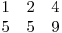  \begin{matrix}
1 & 2 & 4 \
5 & 5 & 9
\end{matrix}
