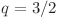  q = 3/2