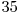 35 