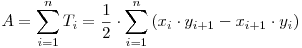 \begin{math}
A = \displaystyle\sum_{i=1}^n T_i = \frac{1}{2}\cdot\displaystyle\sum_{i=1}^n \left(x_i\cdot y_{i+1}-x_{i+1}\cdot y_i\right)
\end{math}
