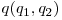  q(q_{1}, q_{2}) 