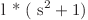 $l * ( s^2 + 1)$