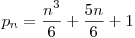  p_{n} = \dfrac{n^3}{6} + \dfrac{5n}{6} + 1 