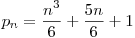  p_{n} = \dfrac{n^3}{6} + \dfrac{5n}{6} + 1 