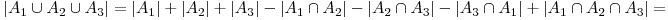  |A_{1} \cup A_{2} \cup A_{3}|=|A_{1}|+|A_{2}|+|A_{3}|-|A_{1} \cap A_{2}|-|A_{2} \cap A_{3}|-|A_{3} \cap A_{1}|+|A_{1} \cap A_{2} \cap A_{3}| = 