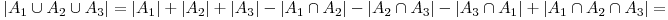  |A_{1} \cup A_{2} \cup A_{3}|=|A_{1}|+|A_{2}|+|A_{3}|-|A_{1} \cap A_{2}|-|A_{2} \cap A_{3}|-|A_{3} \cap A_{1}|+|A_{1} \cap A_{2} \cap A_{3}| = 