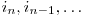  i_{n}, i_{n-1}, \ldots 