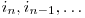  i_{n}, i_{n-1}, \ldots 