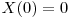  X(0) = 0 