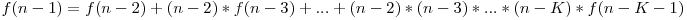 f(n-1)=f(n-2)+(n-2)*f(n-3)+...+(n-2)*(n-3)*...*(n-K)*f(n-K-1)
