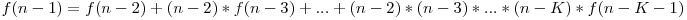 f(n-1)=f(n-2)+(n-2)*f(n-3)+...+(n-2)*(n-3)*...*(n-K)*f(n-K-1)