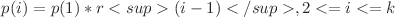 p(i) = p(1) * r <sup> (i - 1) </sup> , 2 <= i <= k