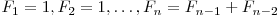  F_{1} = 1, F_{2} = 1, \ldots, F_{n} = F_{n-1} + F_{n-2} 