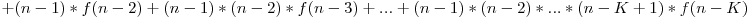 +(n-1)*f(n-2)+(n-1)*(n-2)*f(n-3)+...+(n-1)*(n-2)*...*(n-K+1)*f(n-K)