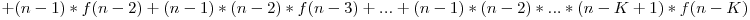 +(n-1)*f(n-2)+(n-1)*(n-2)*f(n-3)+...+(n-1)*(n-2)*...*(n-K+1)*f(n-K)