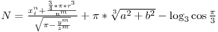  N = \frac{x_i^n + \frac{\frac{3}{4}*\pi*r^3}{n^m}}{\sqrt{\pi-\frac{y^m}{z^m}}} + \pi*\sqrt[3]{a^2 + b^2} - \log_3 \cos \frac{\pi}{3} 