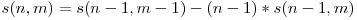  s(n,m) = s(n-1,m-1) - (n-1)*s(n-1,m) 