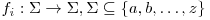  f_i : \Sigma \rightarrow \Sigma, \Sigma \subseteq \{a, b, \dots, z\} 