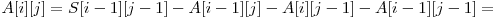  A[i][j] = S[i-1][j-1] - A[i-1][j] - A[i][j-1] - A[i-1][j-1] = 