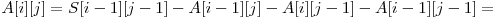  A[i][j] = S[i-1][j-1] - A[i-1][j] - A[i][j-1] - A[i-1][j-1] = 