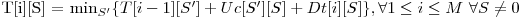  $T[i][S] = \min_{S'} \{T[i-1][S'] + Uc[S'][S] + Dt[i][S] \}, \forall 1 \le i \le M$ \forall S \neq 0$ 