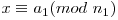 x \equiv a_{1}(mod\ n_{1})