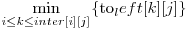 \displaystyle\min_{i \le k \le inter[i][j]} \{$to_left[k][j]$\} 