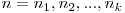n = n_{1}, n_{2}, ..., n_{k}