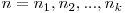 n = n_{1}, n_{2}, ..., n_{k}