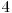  4 